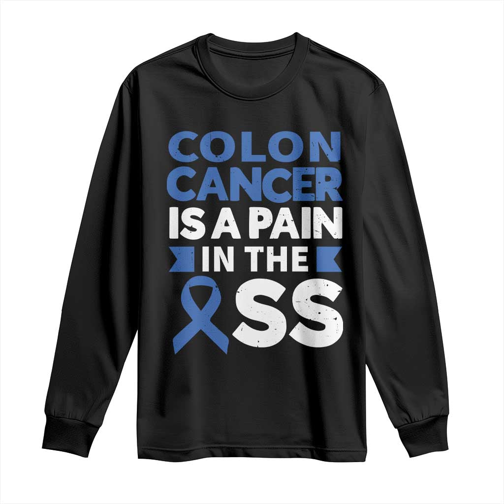 Colon Cancer Is A Pain In The Ass Long Sleeve Shirt Colorectal Cancer Awareness