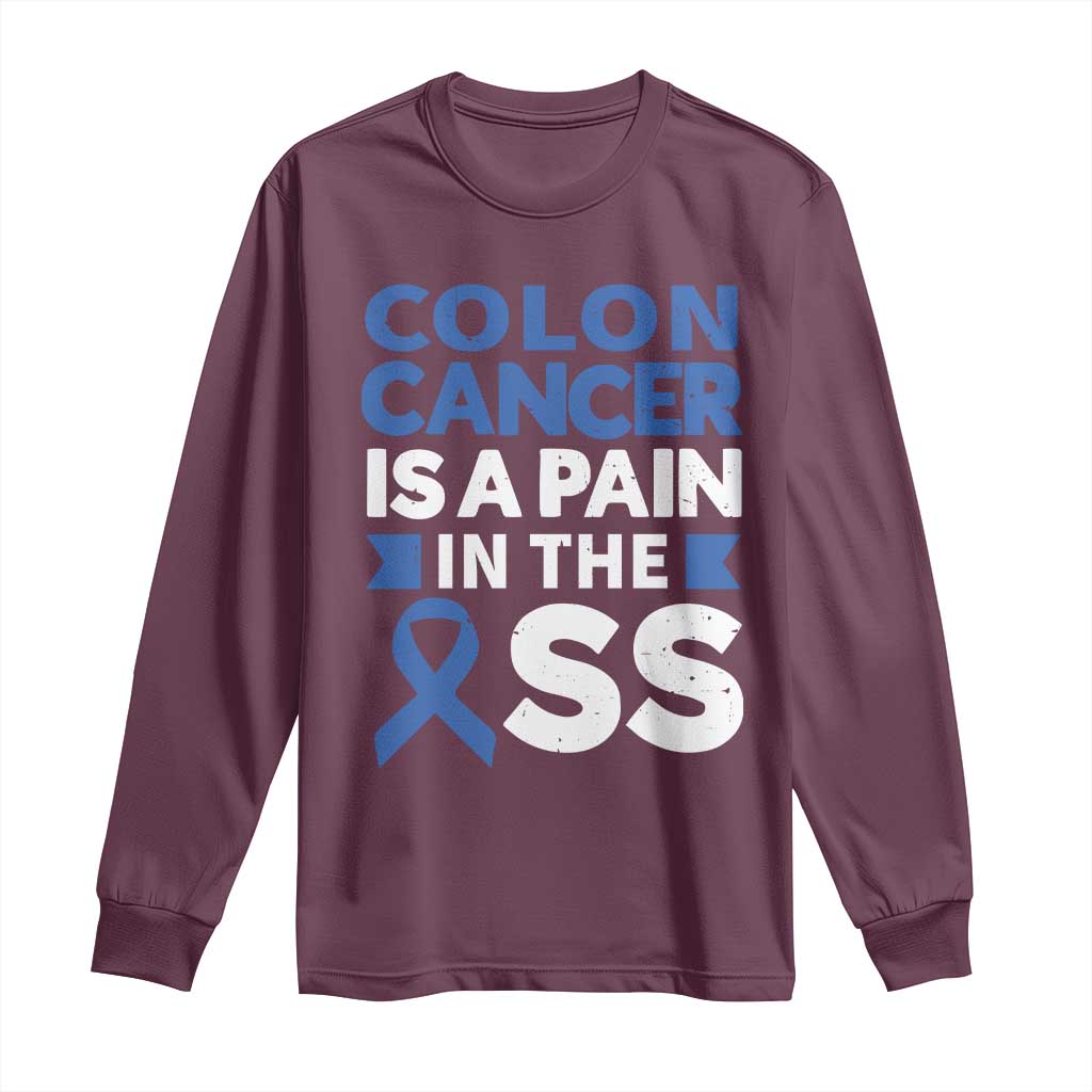Colon Cancer Is A Pain In The Ass Long Sleeve Shirt Colorectal Cancer Awareness