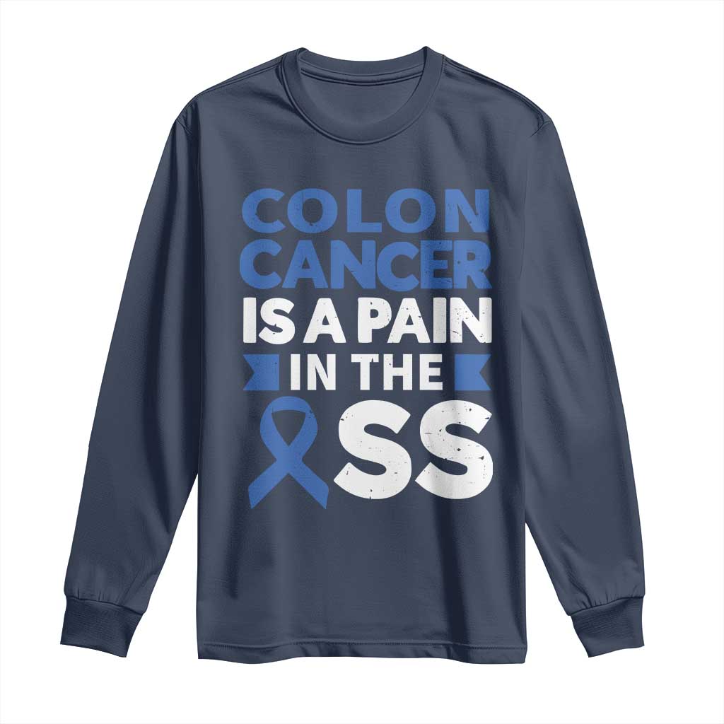 Colon Cancer Is A Pain In The Ass Long Sleeve Shirt Colorectal Cancer Awareness