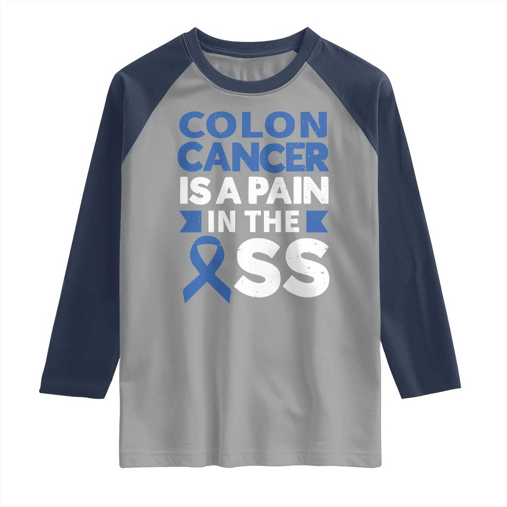 Colon Cancer Is A Pain In The Ass Raglan Shirt Colorectal Cancer Awareness