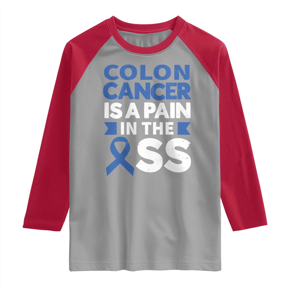 Colon Cancer Is A Pain In The Ass Raglan Shirt Colorectal Cancer Awareness