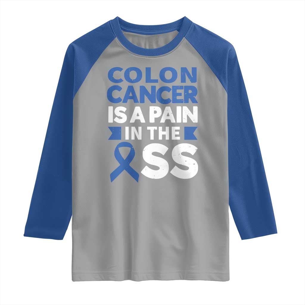 Colon Cancer Is A Pain In The Ass Raglan Shirt Colorectal Cancer Awareness