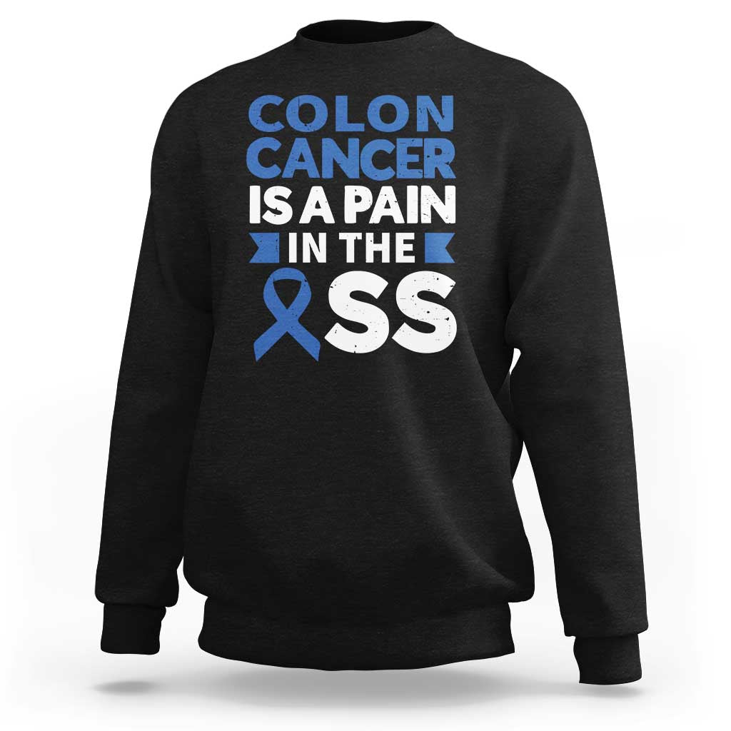 Colon Cancer Is A Pain In The Ass Sweatshirt Colorectal Cancer Awareness