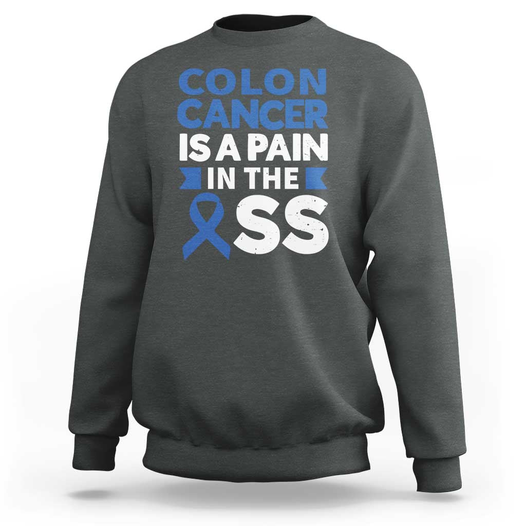 Colon Cancer Is A Pain In The Ass Sweatshirt Colorectal Cancer Awareness