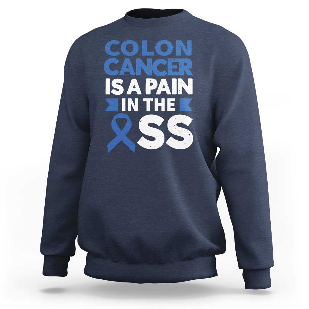 Colon Cancer Is A Pain In The Ass Sweatshirt Colorectal Cancer Awareness