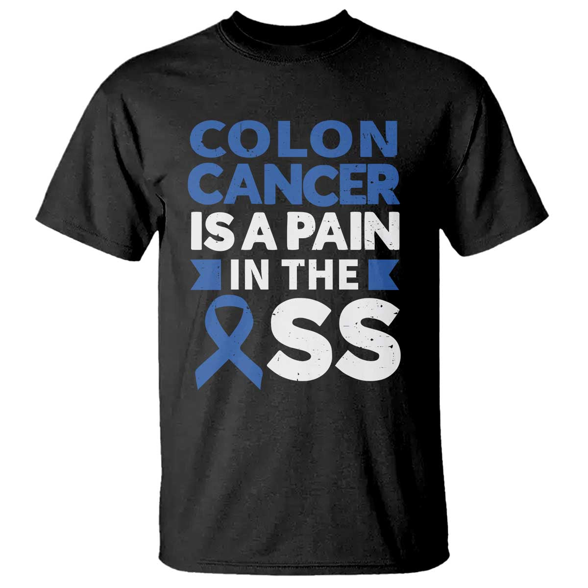 Colon Cancer Is A Pain In The Ass T Shirt Colorectal Cancer Awareness