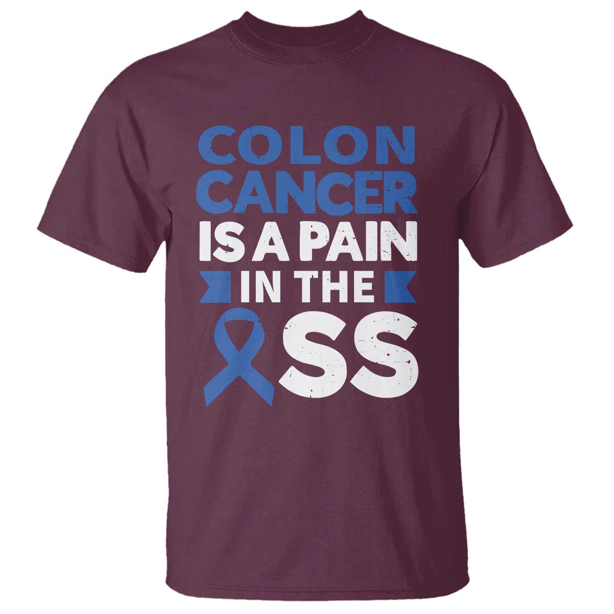 Colon Cancer Is A Pain In The Ass T Shirt Colorectal Cancer Awareness