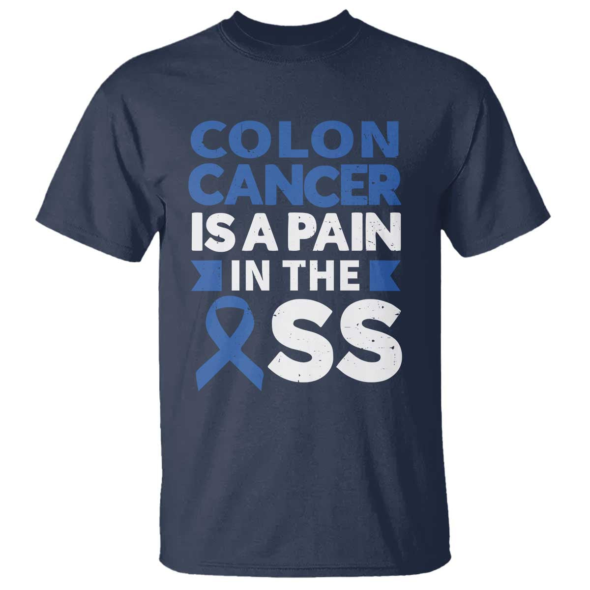 Colon Cancer Is A Pain In The Ass T Shirt Colorectal Cancer Awareness