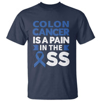 Colon Cancer Is A Pain In The Ass T Shirt Colorectal Cancer Awareness