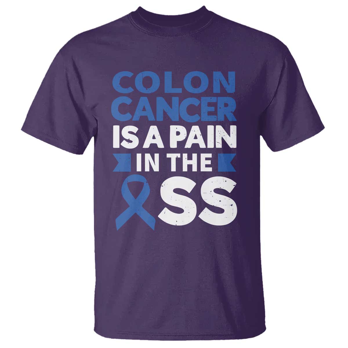 Colon Cancer Is A Pain In The Ass T Shirt Colorectal Cancer Awareness