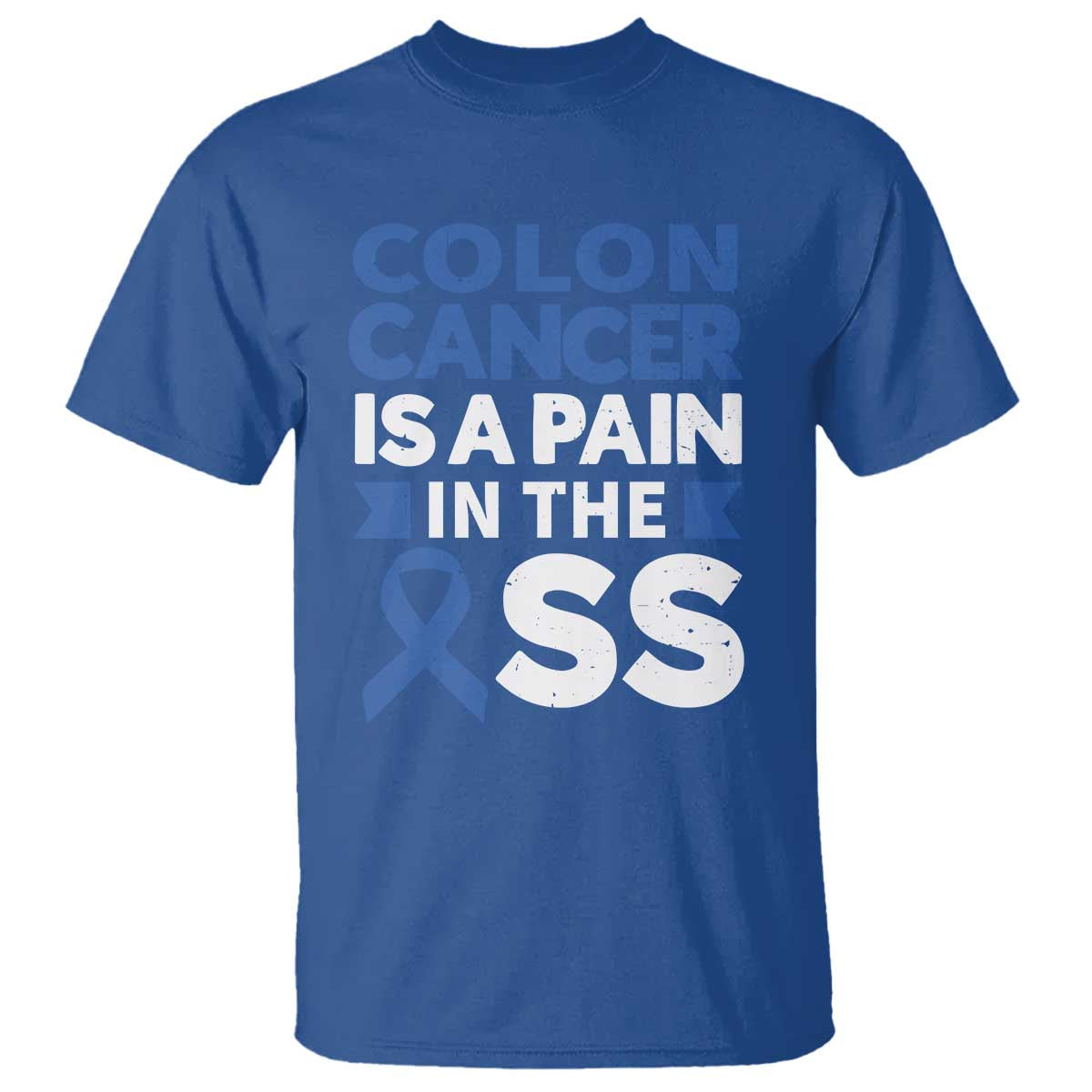 Colon Cancer Is A Pain In The Ass T Shirt Colorectal Cancer Awareness