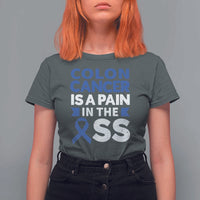 Colon Cancer Is A Pain In The Ass T Shirt For Women Colorectal Cancer Awareness