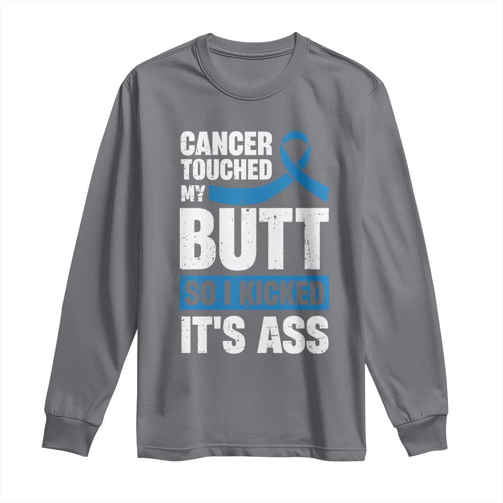 Colon Cancer Awareness Long Sleeve Shirt Cancer Touched My Butt So I Kicked It's Ass Dark Blue Ribbon