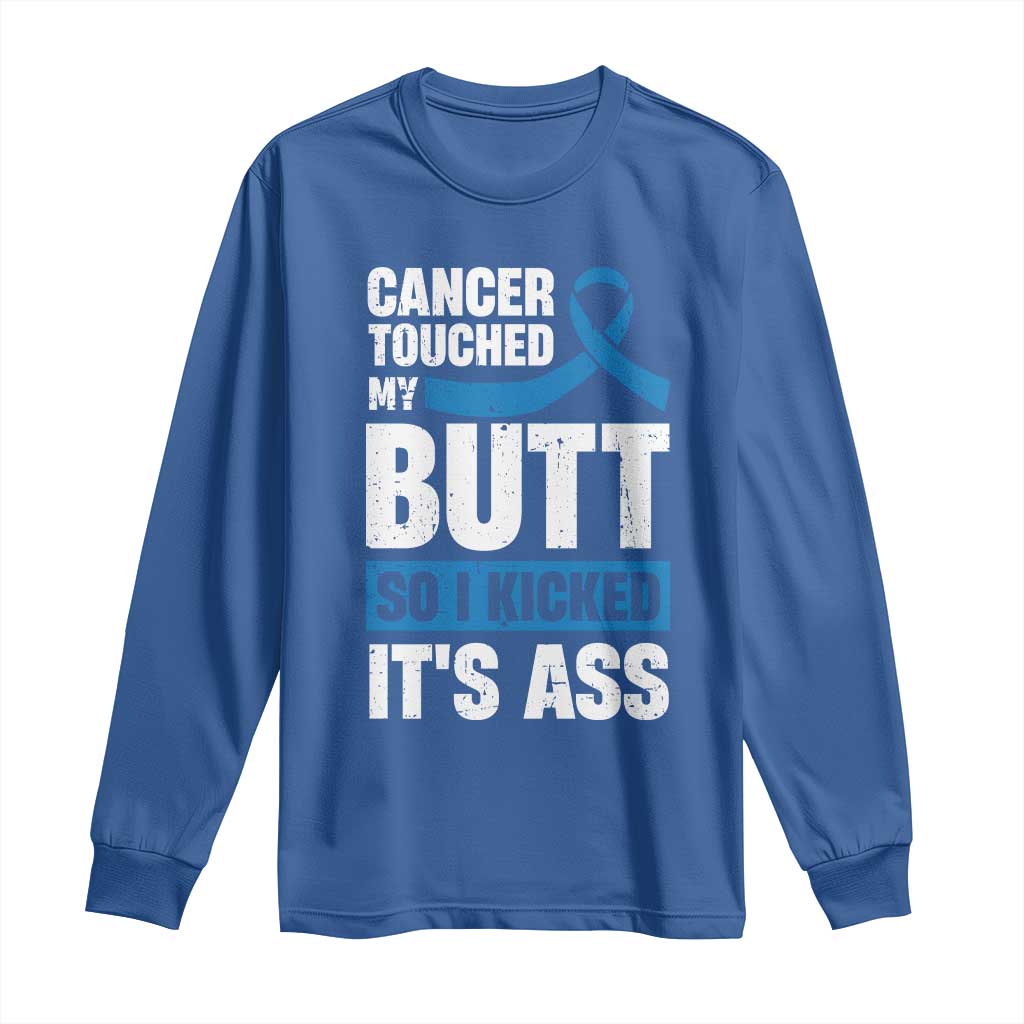 Colon Cancer Awareness Long Sleeve Shirt Cancer Touched My Butt So I Kicked It's Ass Dark Blue Ribbon