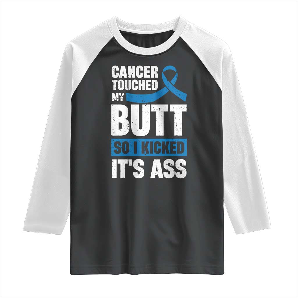 Colon Cancer Awareness Raglan Shirt Cancer Touched My Butt So I Kicked It's Ass Dark Blue Ribbon