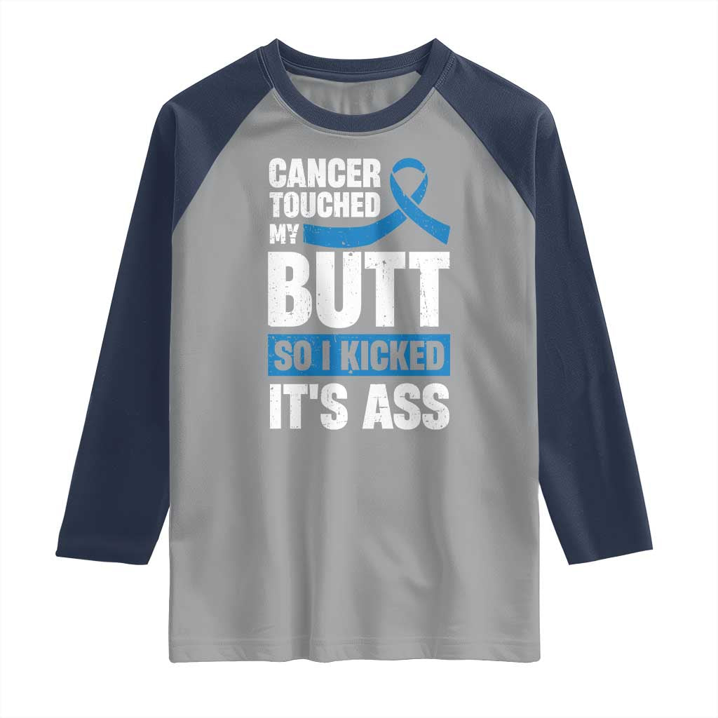 Colon Cancer Awareness Raglan Shirt Cancer Touched My Butt So I Kicked It's Ass Dark Blue Ribbon