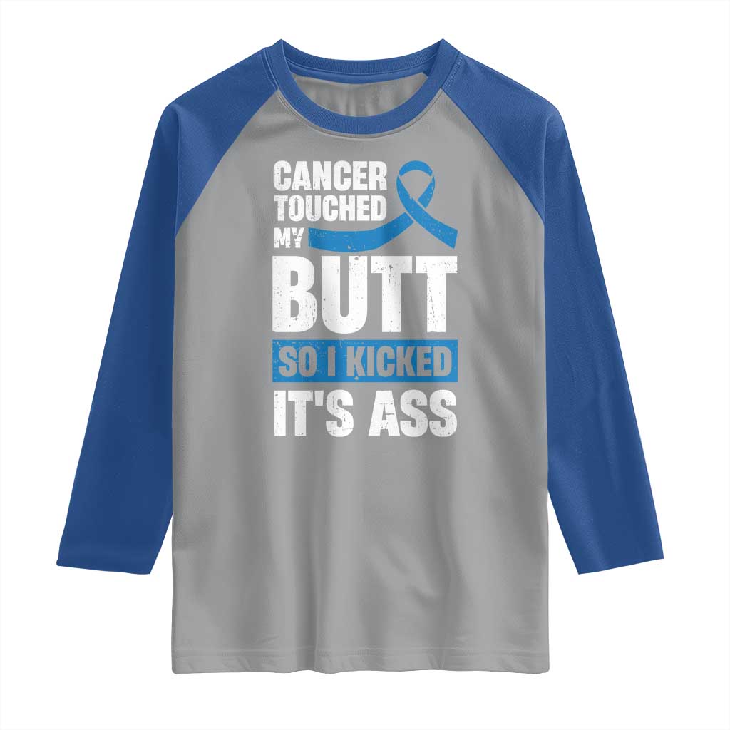 Colon Cancer Awareness Raglan Shirt Cancer Touched My Butt So I Kicked It's Ass Dark Blue Ribbon