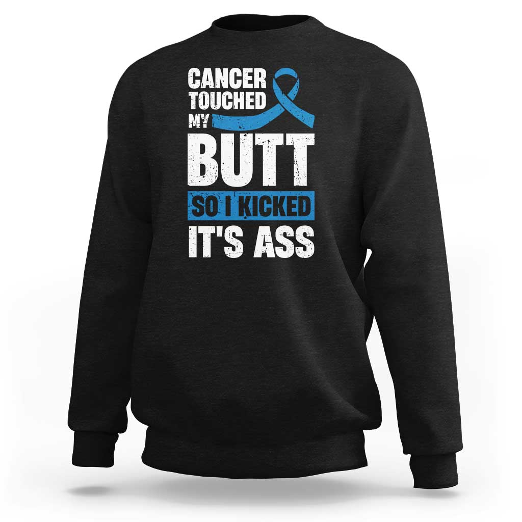 Colon Cancer Awareness Sweatshirt Cancer Touched My Butt So I Kicked It's Ass Dark Blue Ribbon