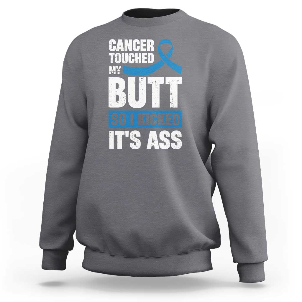 Colon Cancer Awareness Sweatshirt Cancer Touched My Butt So I Kicked It's Ass Dark Blue Ribbon