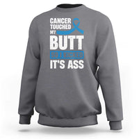 Colon Cancer Awareness Sweatshirt Cancer Touched My Butt So I Kicked It's Ass Dark Blue Ribbon