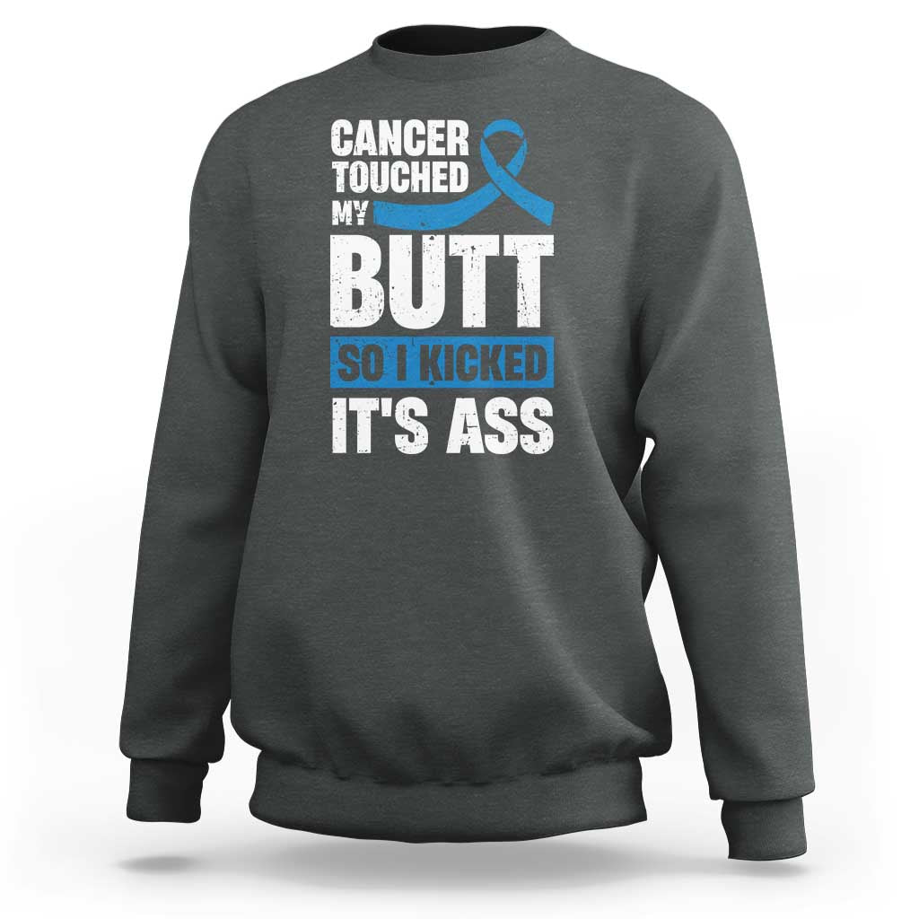 Colon Cancer Awareness Sweatshirt Cancer Touched My Butt So I Kicked It's Ass Dark Blue Ribbon