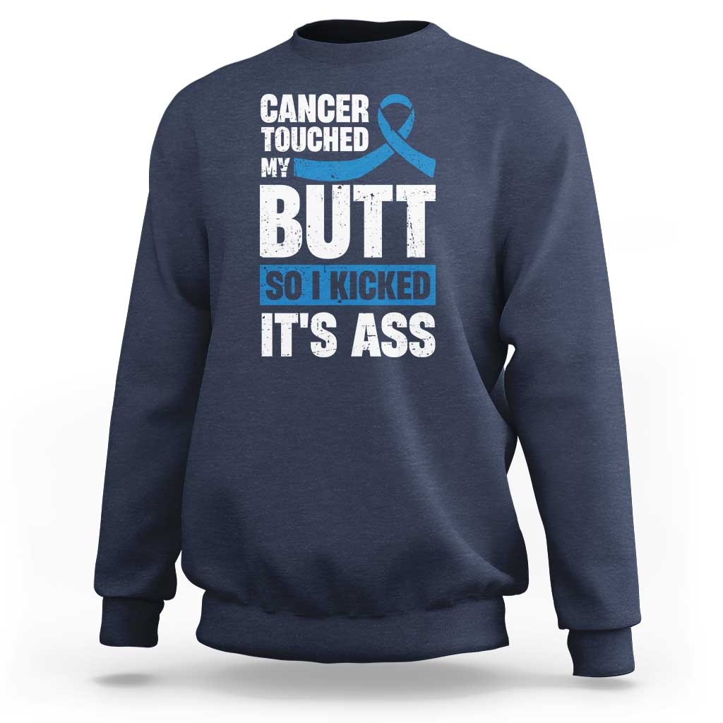 Colon Cancer Awareness Sweatshirt Cancer Touched My Butt So I Kicked It's Ass Dark Blue Ribbon