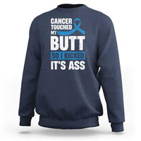 Colon Cancer Awareness Sweatshirt Cancer Touched My Butt So I Kicked It's Ass Dark Blue Ribbon