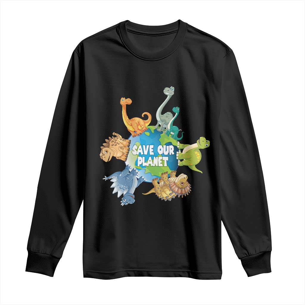 Earth Day Save Our Planet Long Sleeve Shirt Cute Dinosaurs Around World