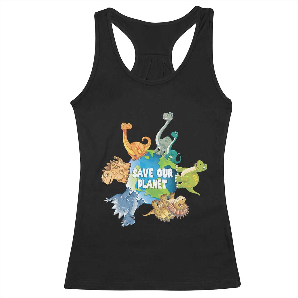 Earth Day Save Our Planet Racerback Tank Top Cute Dinosaurs Around World