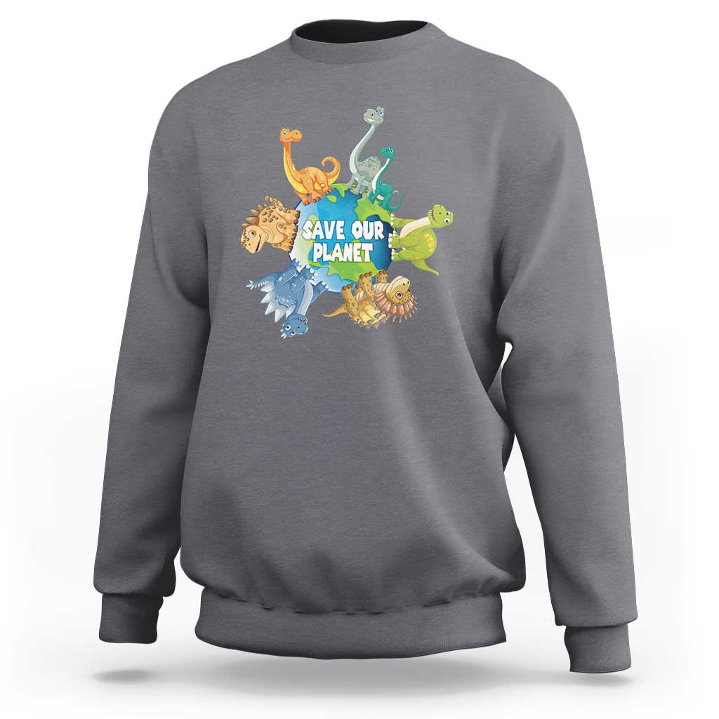 Earth Day Save Our Planet Sweatshirt Cute Dinosaurs Around World