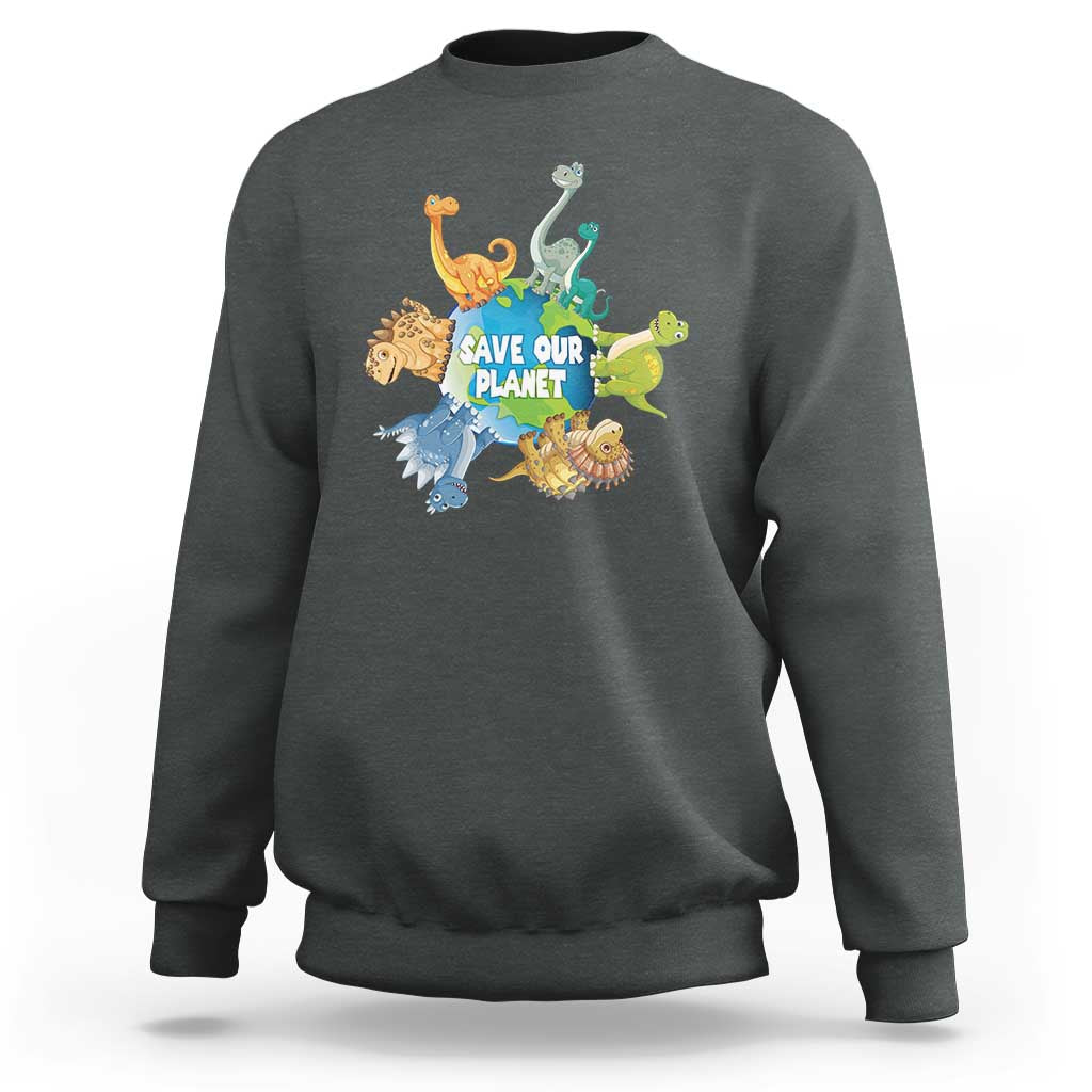 Earth Day Save Our Planet Sweatshirt Cute Dinosaurs Around World