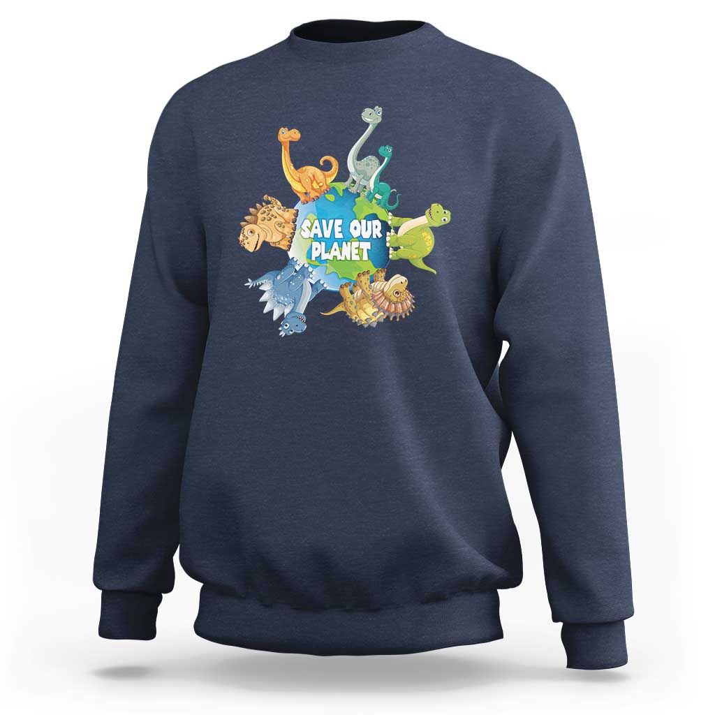 Earth Day Save Our Planet Sweatshirt Cute Dinosaurs Around World