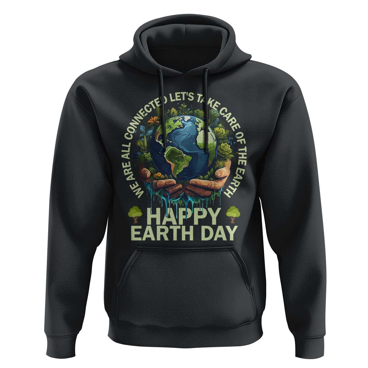 Happy Earth Day Hoodie We Are All Connected Let's Take Care Of The Earth