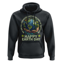 Happy Earth Day Hoodie We Are All Connected Let's Take Care Of The Earth