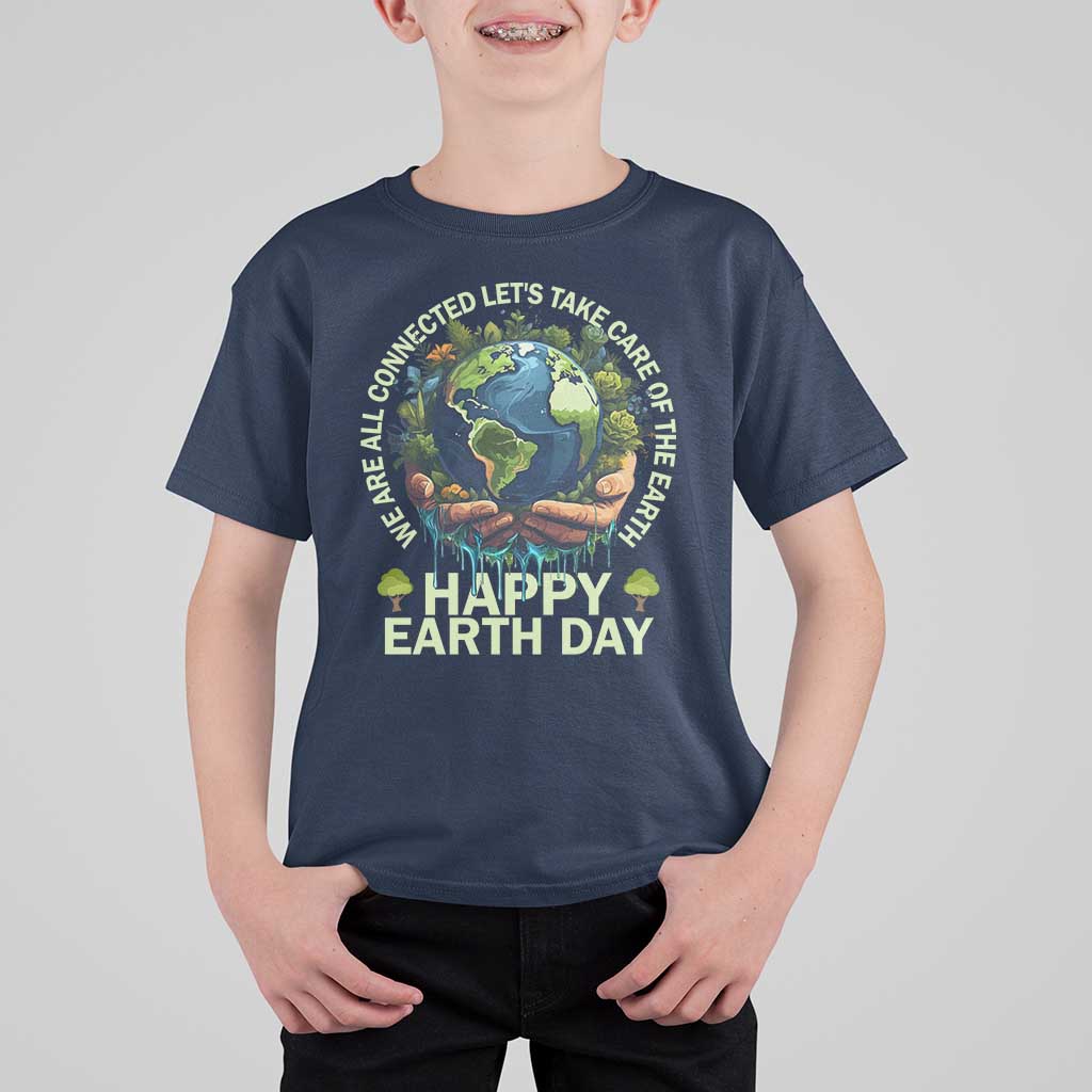 Happy Earth Day T Shirt For Kid We Are All Connected Let's Take Care Of The Earth