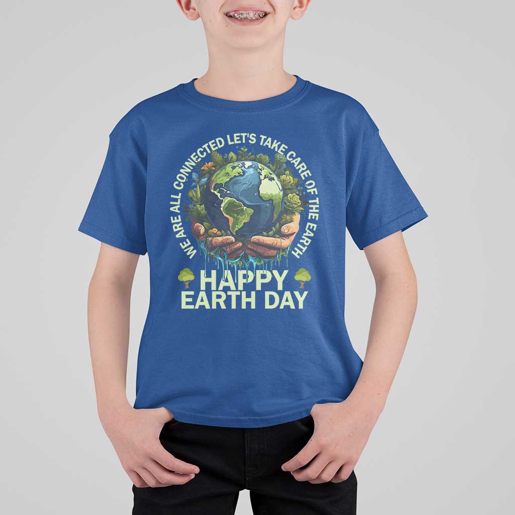 Happy Earth Day T Shirt For Kid We Are All Connected Let's Take Care Of The Earth