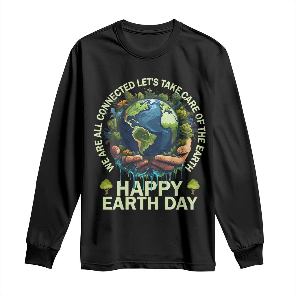 Happy Earth Day Long Sleeve Shirt We Are All Connected Let's Take Care Of The Earth