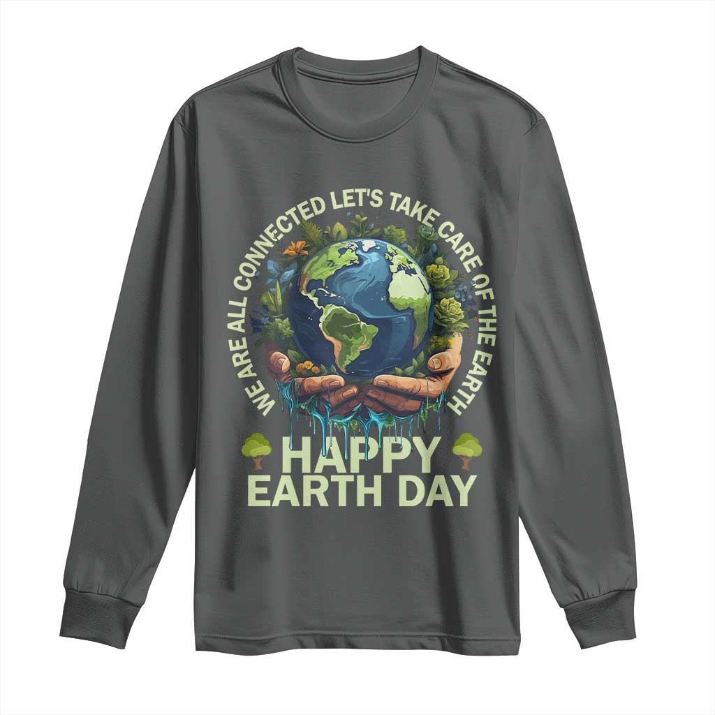 Happy Earth Day Long Sleeve Shirt We Are All Connected Let's Take Care Of The Earth