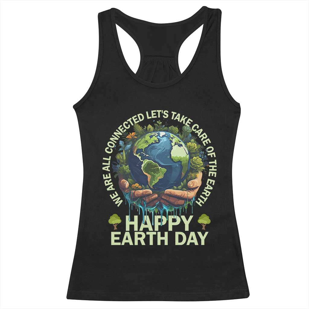 Happy Earth Day Racerback Tank Top We Are All Connected Let's Take Care Of The Earth