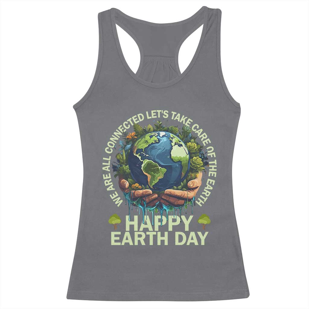 Happy Earth Day Racerback Tank Top We Are All Connected Let's Take Care Of The Earth