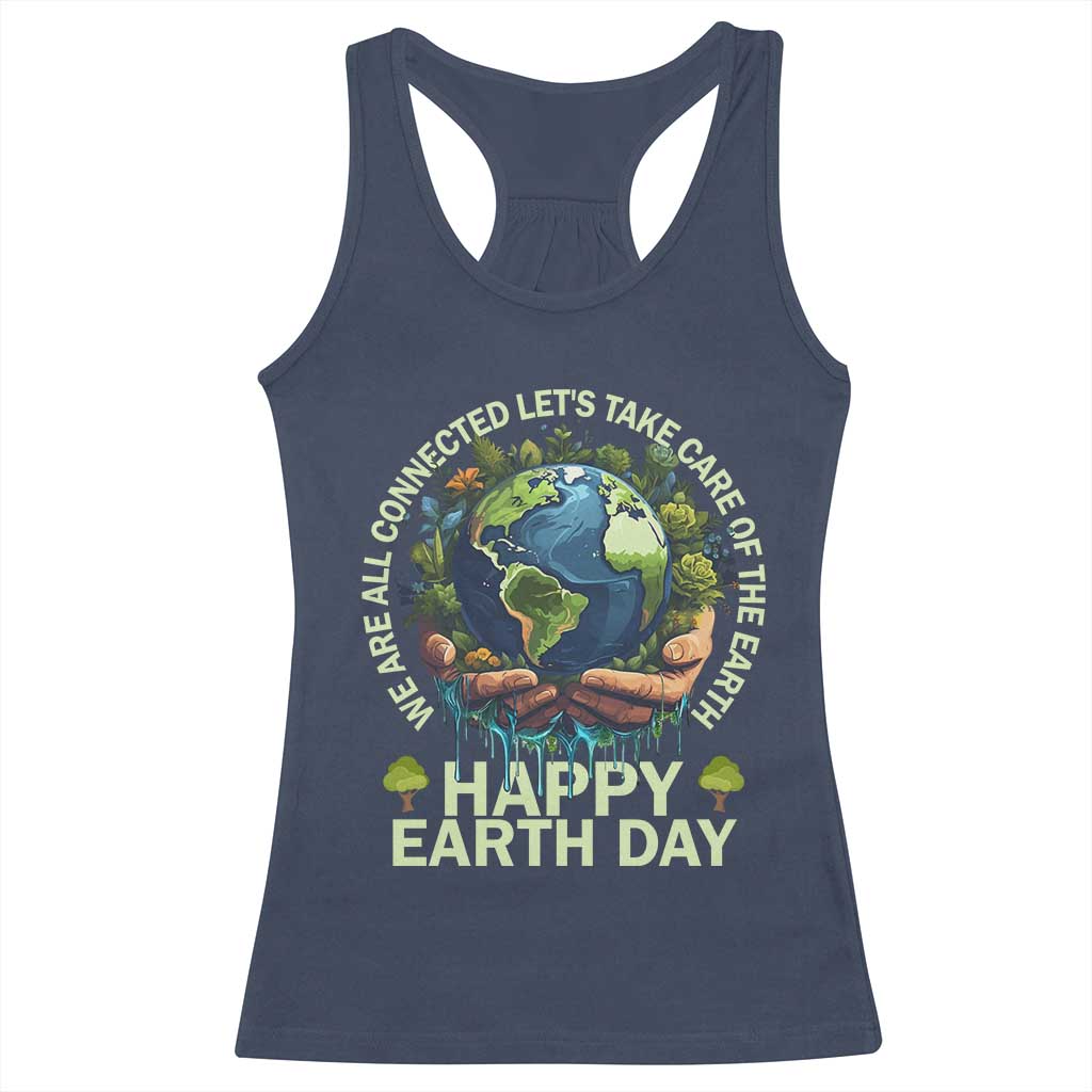 Happy Earth Day Racerback Tank Top We Are All Connected Let's Take Care Of The Earth