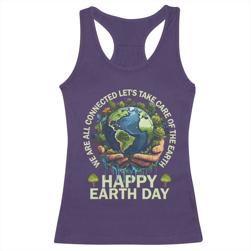 Happy Earth Day Racerback Tank Top We Are All Connected Let's Take Care Of The Earth