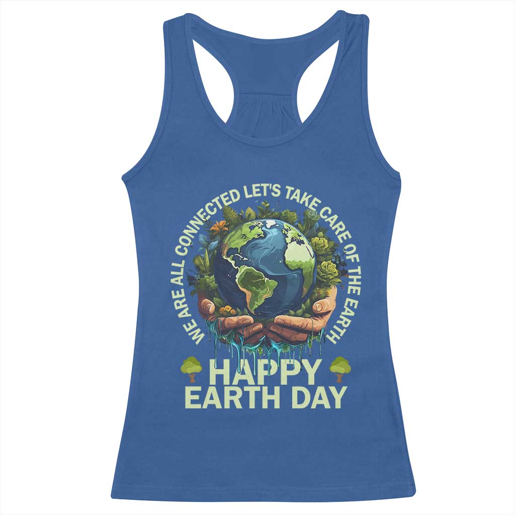 Happy Earth Day Racerback Tank Top We Are All Connected Let's Take Care Of The Earth