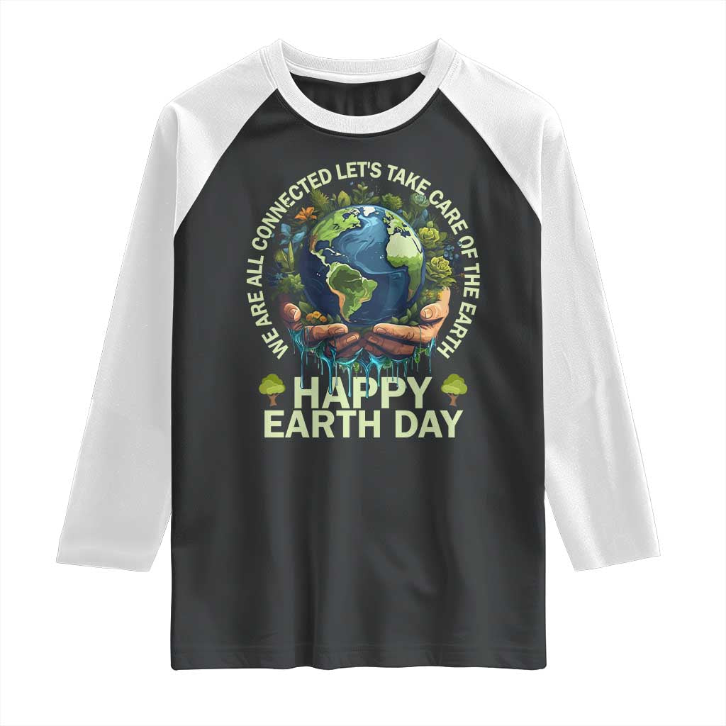 Happy Earth Day Raglan Shirt We Are All Connected Let's Take Care Of The Earth