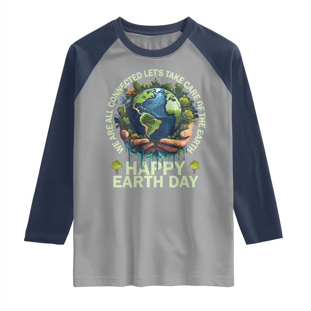 Happy Earth Day Raglan Shirt We Are All Connected Let's Take Care Of The Earth