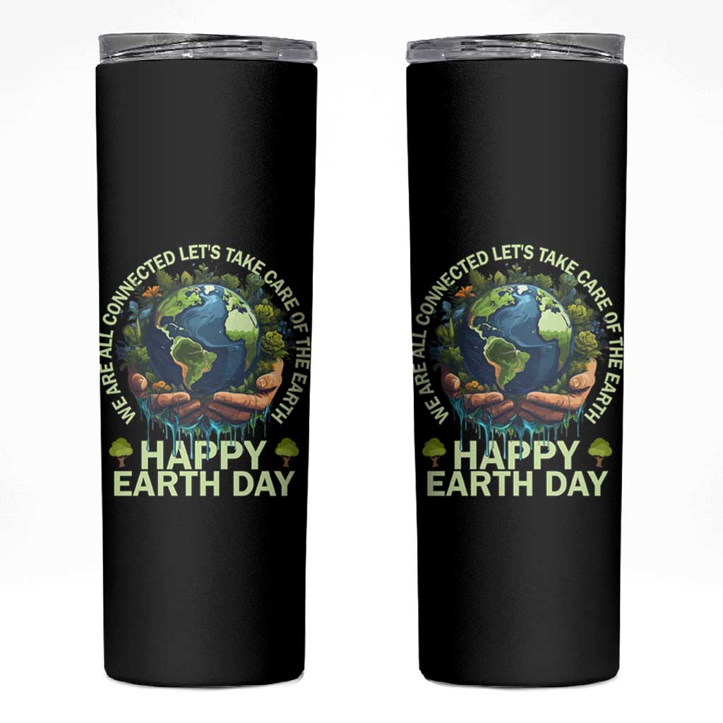 Happy Earth Day Skinny Tumbler We Are All Connected Let's Take Care Of The Earth