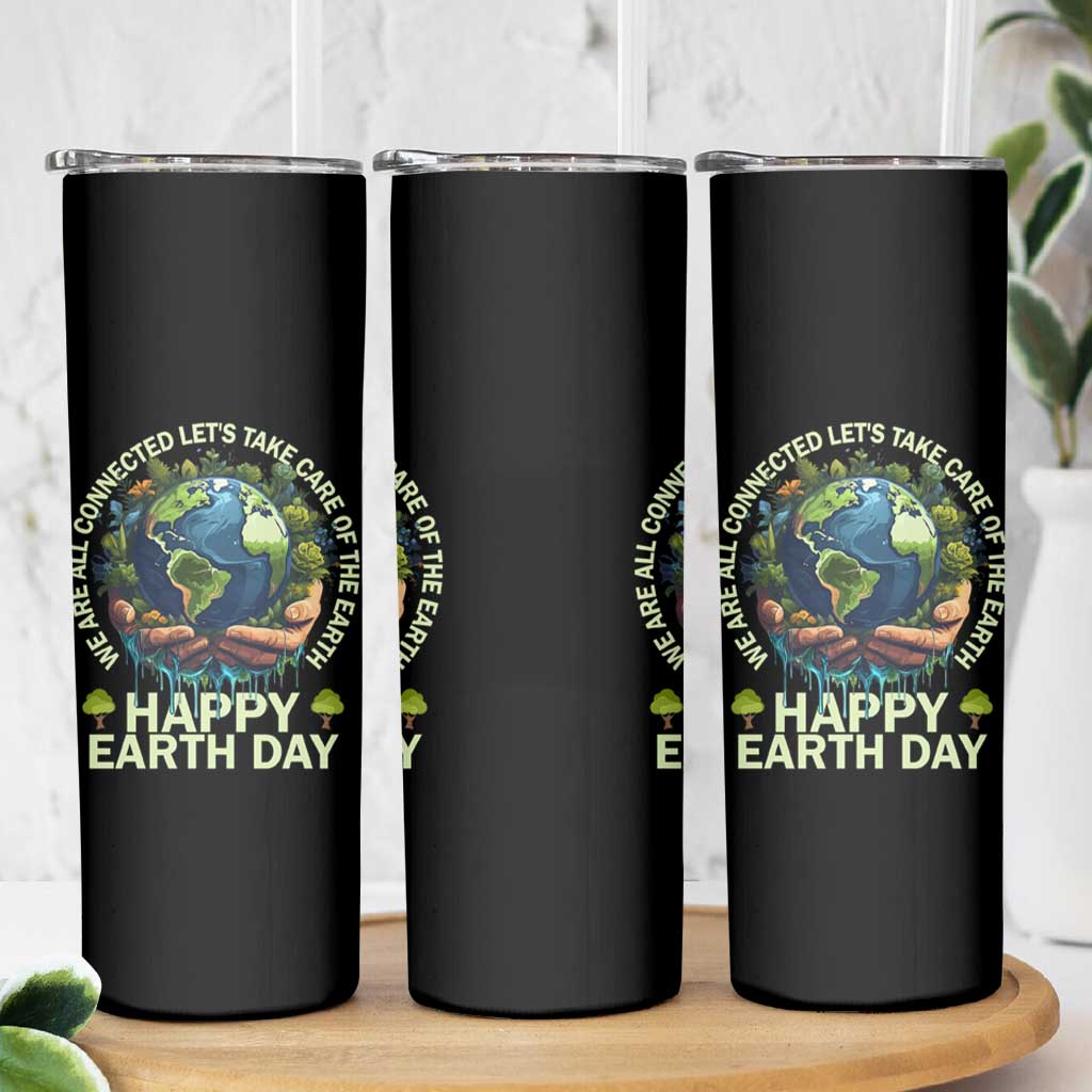 Happy Earth Day Skinny Tumbler We Are All Connected Let's Take Care Of The Earth
