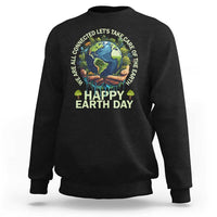 Happy Earth Day Sweatshirt We Are All Connected Let's Take Care Of The Earth