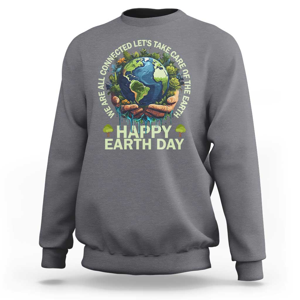 Happy Earth Day Sweatshirt We Are All Connected Let's Take Care Of The Earth