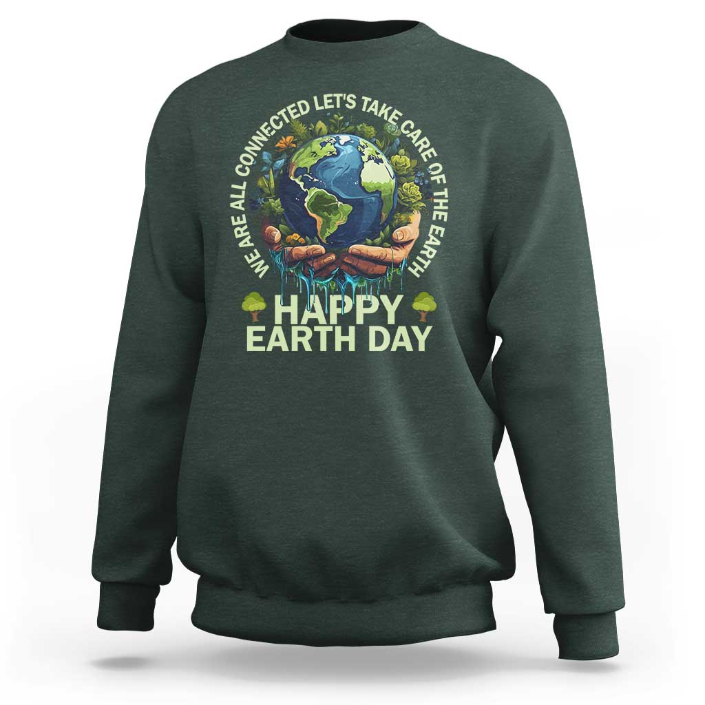 Happy Earth Day Sweatshirt We Are All Connected Let's Take Care Of The Earth